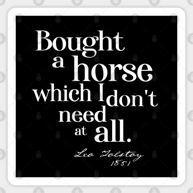 Obscure literary quotes: Leo Tolstoy's unnecessary horse (white serif text) Sticker by Ofeefee